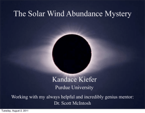 The Solar Wind Abundance Mystery Kandace Kiefer Purdue University