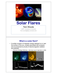 Solar Flares Tom Woods What is a solar flare?