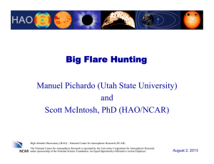 Big Flare Hunting Manuel Pichardo (Utah State University) and Scott McIntosh, PhD (HAO/NCAR)