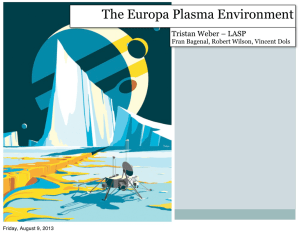 The Europa Plasma Environment Tristan Weber – LASP Friday, August 9, 2013