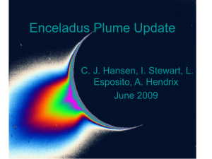 Enceladus Plume Update C. J. Hansen, I. Stewart, L. Esposito, A. Hendrix