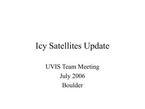 Icy Satellites Update UVIS Team Meeting July 2006 Boulder