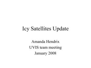 Icy Satellites Update Amanda Hendrix UVIS team meeting January 2008