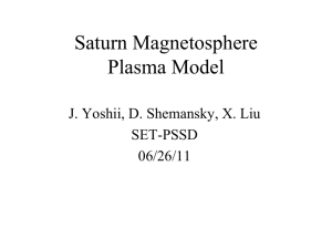 Saturn Magnetosphere Plasma Model J. Yoshii, D. Shemansky, X. Liu SET-PSSD