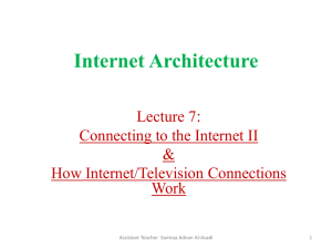 Internet Architecture : Lecture 7 Connecting to the Internet II