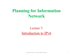 Planning for Information Network Introduction to IPv6 Lecture 7: