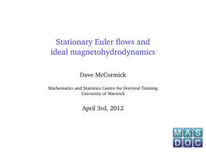 Stationary Euler flows and ideal magnetohydrodynamics Dave McCormick April 3rd, 2012
