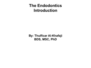 The Endodontics Introduction By: Thulficar Al-Khafaji BDS, MSC, PhD