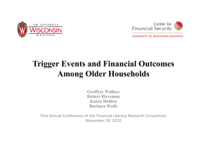 Trigger Events and Financial Outcomes Among Older Households Geoffrey Wallace Robert Haveman