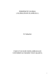 PERSPEKTIF GLOBAL ( GLOBALISASI OLAHRAGA ) B. Suhartini FAKULTAS ILMU KEOLAHRAGAAN