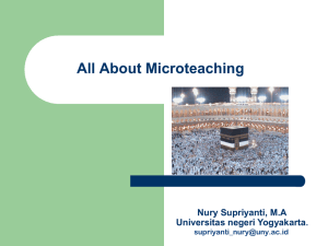 All About Microteaching Nury Supriyanti, M.A Universitas negeri Yogyakarta