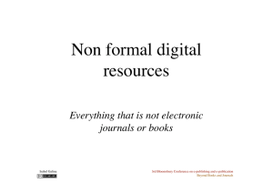 Non formal digital resources Everything that is not electronic journals or books