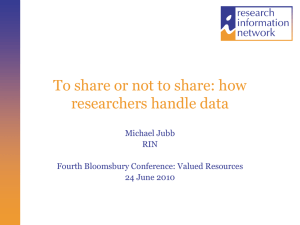 To share or not to share: how researchers handle data Michael Jubb RIN