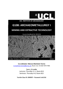 G108: ARCHAEOMETALLURGY I  MINING AND EXTRACTIVE TECHNOLOGY UCL  INSTITUTE OF ARCHAEOLOGY