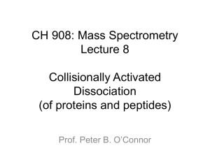 CH 908: Mass Spectrometry Lecture 8 Collisionally Activated Dissociation