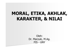 MORAL, ETIKA, AKHLAK, KARAKTER, &amp; NILAI Oleh: Dr. Marzuki, M.Ag.