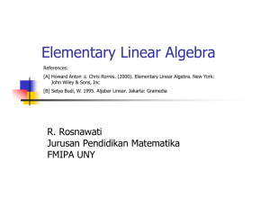Elementary Linear Algebra R. Rosnawati Jurusan Pendidikan Matematika FMIPA UNY