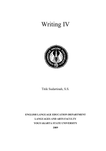 Writing IV Titik Sudartinah, S.S. ENGLISH LANGUAGE EDUCATION DEPARTMENT LANGUAGES AND ARTS FACULTY