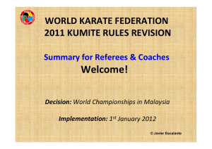 Welcome! WORLD KARATE FEDERATION  2011 KUMITE RULES REVISION Summary for Referees &amp; Coaches 