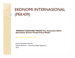 EKONOMI INTERNASIONAL (PEK439) PRODUCTION AND TRADE: The Heckscher-Ohlin- Samuelson (Factor Proportions) Model