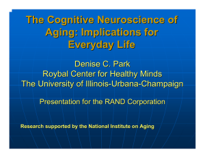 The Cognitive Neuroscience of Aging: Implications for Everyday Life Denise C. Park
