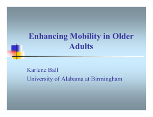 Enhancing Mobility in Older Adults Karlene Ball University of Alabama at Birmingham