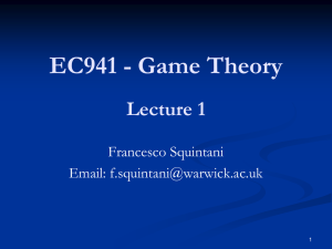 EC941 - Game Theory Lecture 1 Francesco Squintani Email:
