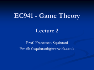 EC941 - Game Theory Lecture 2 Prof. Francesco Squintani Email: