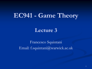 EC941 - Game Theory Lecture 3 Francesco Squintani Email: