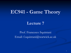 EC941 - Game Theory Lecture 7 Prof. Francesco Squintani Email: