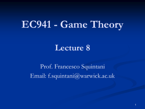 EC941 - Game Theory Lecture 8 Prof. Francesco Squintani Email: