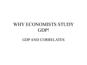 WHY ECONOMISTS STUDY GDP! GDP AND CORRELATES