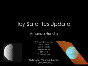 Icy Satellites Update Amanda Hendrix UVIS Team Meeting, Boulder 6 January 2012