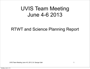 UVIS Team Meeting June 4-6 2013 RTWT and Science Planning Report 1