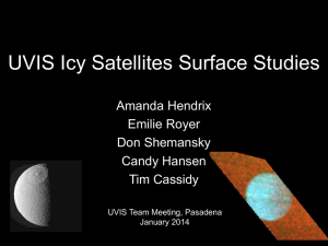 UVIS Icy Satellites Surface Studies Amanda Hendrix Emilie Royer Don Shemansky