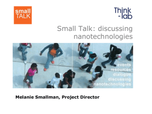 Small Talk: discussing nanotechnologies Melanie Smallman, Project Director