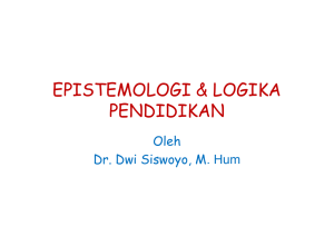 EPISTEMOLOGI &amp; LOGIKA PENDIDIKAN Oleh Dr. Dwi Siswoyo, M. Hum