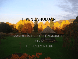 I. PENDAHULUAN MATAKULIAH BIOLOGI LINGKUNGAN DOSEN: DR. TIEN AMINATUN