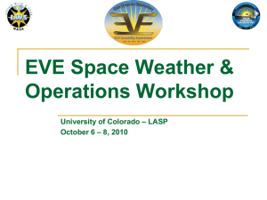 EVE Space Weather &amp; Operations Workshop University of Colorado – LASP