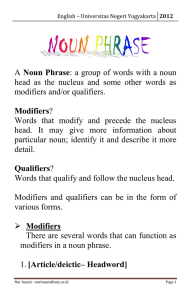 Noun Phrase modifiers and/or qualifiers.