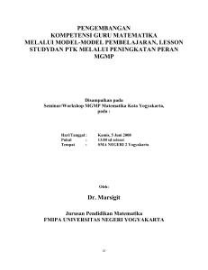 PENGEMBANGAN KOMPETENSI GURU MATEMATIKA MELALUI MODEL-MODEL PEMBELAJARAN, LESSON STUDYDAN PTK MELALUI PENINGKATAN PERAN