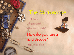 The Microscope How do you use a microscope? Its History