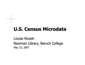 U.S. Census Microdata Louise Klusek Newman Library, Baruch College