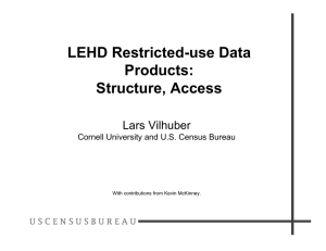 LEHD Restricted-use Data Products: Structure, Access Lars Vilhuber