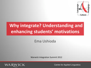 Why integrate? Understanding and enhancing students’ motivations Ema Ushioda Warwick Integration Summit 2012
