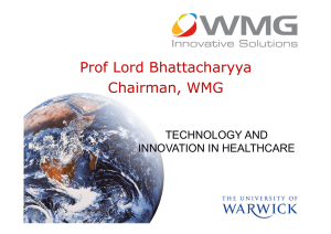 Prof Lord Bhattacharyya Chairman, WMG TECHNOLOGY AND INNOVATION IN HEALTHCARE