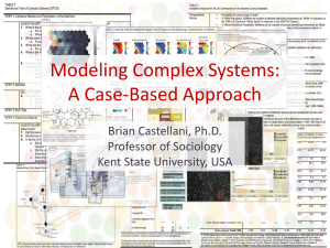 Modeling Complex Systems: A Case-Based Approach Brian Castellani, Ph.D. Professor of Sociology