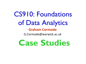 Case Studies CS910: Foundations of Data Analytics Graham Cormode