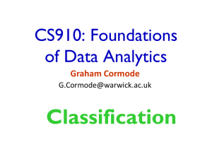 Classification CS910: Foundations of Data Analytics Graham Cormode