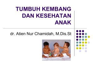 TUMBUH KEMBANG DAN KESEHATAN ANAK dr. Atien Nur Chamidah, M.Dis.St